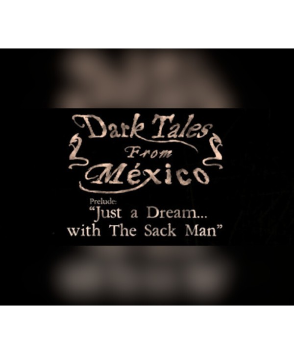 Dark Tales from México: Prelude. Just a Dream... with The Sack Man Steam Key GLOBAL
